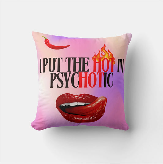I PUT THE HOT IN PSYCHOTIC THROW PILLOW